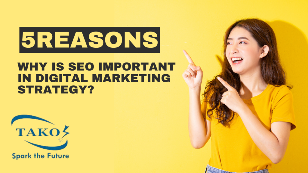 5 Reasons Why Is SEO Important In Digital Marketing Strategy.